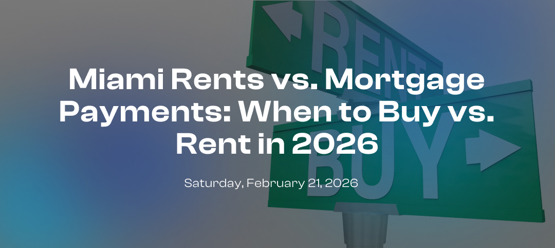 Miami Rents vs. Mortgage Payments: When to Buy vs. Rent in 2026
